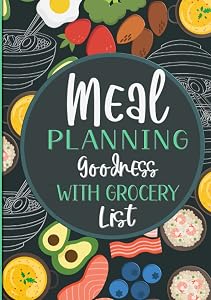 Meal Planning Goodness with Grocery List: A 52-Week Planner that Includes Designated Sections for Snacks, Desserts, Notes, and Tips by Tsuvaughnie Burris