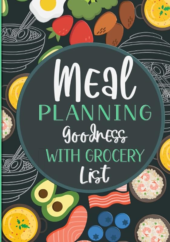 Meal Planning Goodness with Grocery List: A 52-Week Planner that Includes Designated Sections for Snacks, Desserts, Notes, and Tips by Tsuvaughnie Burris