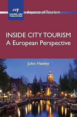 Inside City Tourism: A European Perspective (Aspects of Tourism Book 47)