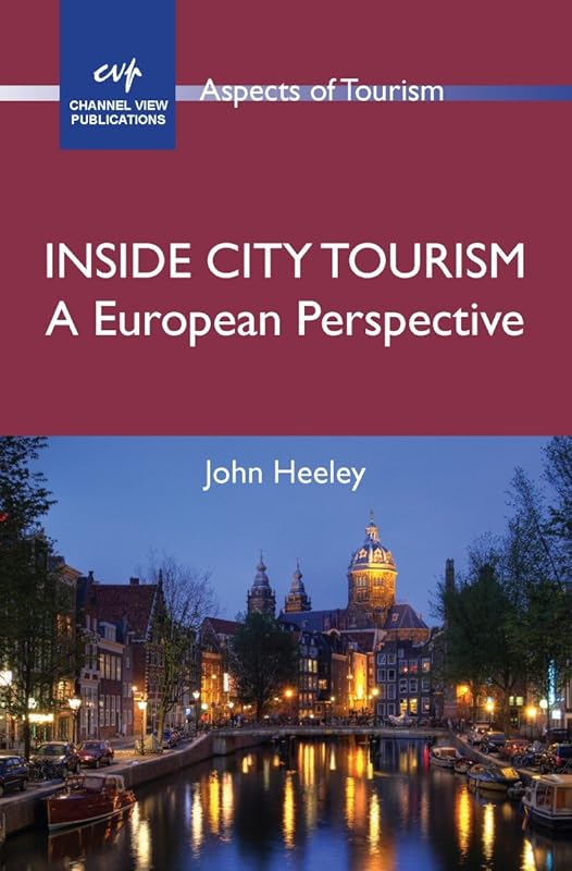 Inside City Tourism: A European Perspective (Aspects of Tourism Book 47) by Prof. John Heeley
