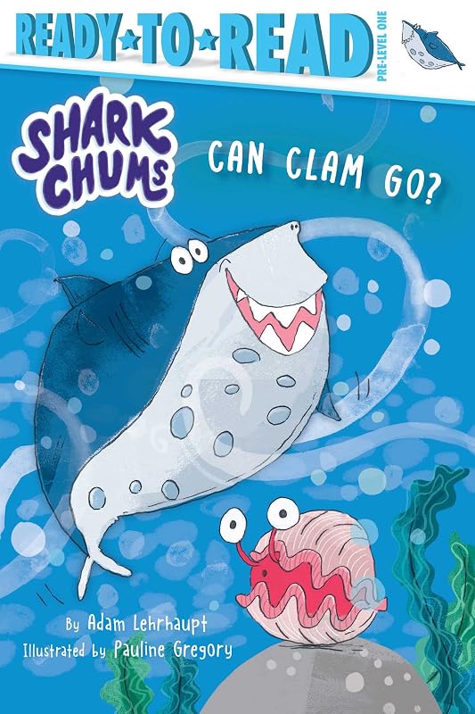 Can Clam Go?: Ready-to-Read Pre-Level 1 (Shark Chums) by Adam Lehrhaupt