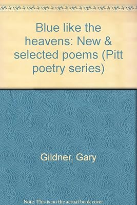 Blue like the heavens: New & selected poems (Pitt poetry series)