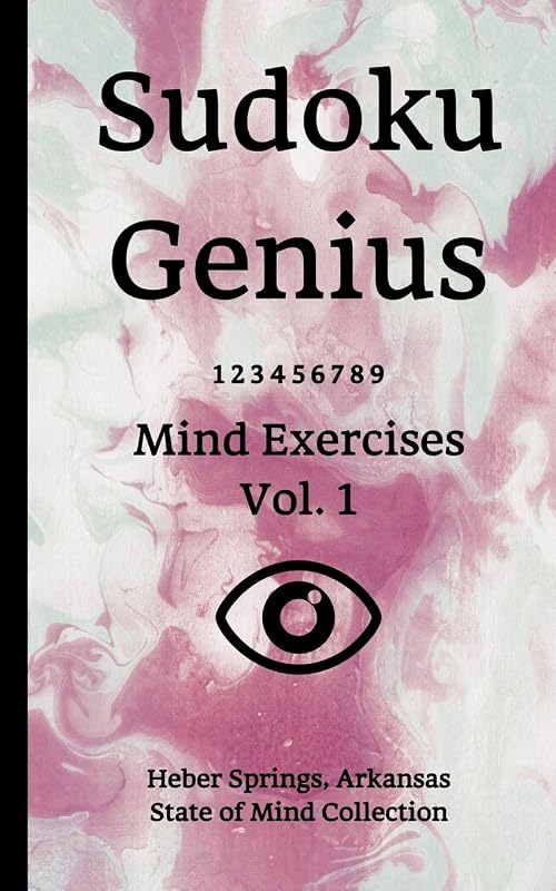 Sudoku Genius Mind Exercises Volume 1: Heber Springs, Arkansas State of Mind Collection by Arkansas state of mind collection, Heber Springs
