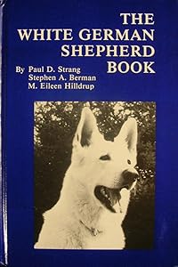 The White German Shepherd Book by Paul D. Stang