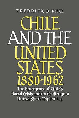 Chile and the United States 1880-1962: The Emergence of Chile's Social Crisis and the Challenge to United States Diplomacy