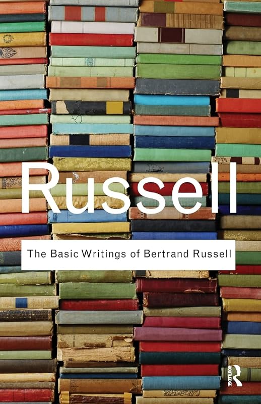 The Basic Writings of Bertrand Russell (Routledge Classics) by Bertrand Russell