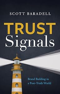 Trust Signals: Brand Building in a Post-Truth World by Scott Baradell