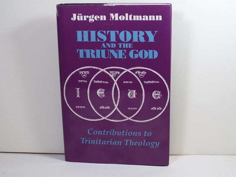 History and the Triune God: Contributions to Trinitarian Theology by Jurgen Moltmann