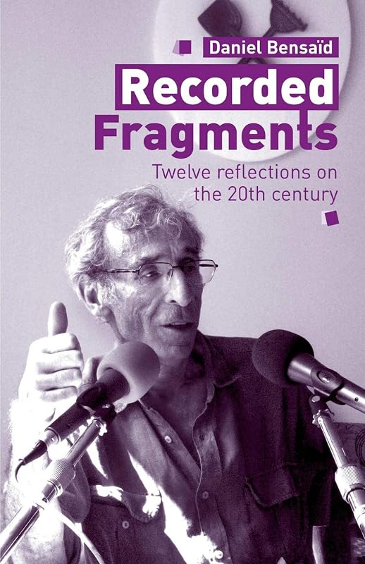 Recorded Fragments: Twelve reflections on the 20th century with Daniel Bensaïd by Daniel Bensaïd