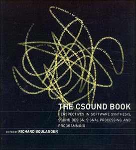 The Csound Book: Perspectives in Software Synthesis, Sound Design, Signal Processing,and Programming by Richard Boulanger
