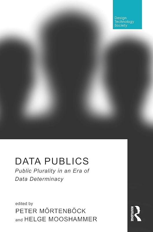 Data Publics (Routledge Research in Design, Technology and Society) by Peter M&ouml;rtenb&ouml;ck