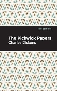 The Pickwick Papers (Mint Editions (Literary Fiction))