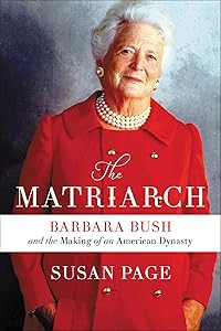 The Matriarch: Barbara Bush and the Making of an American Dynasty by Susan Page