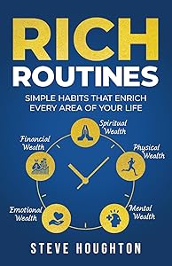 Rich Routines: Simple Habits That Enrich Every Area of Your Life by Steve Houghton