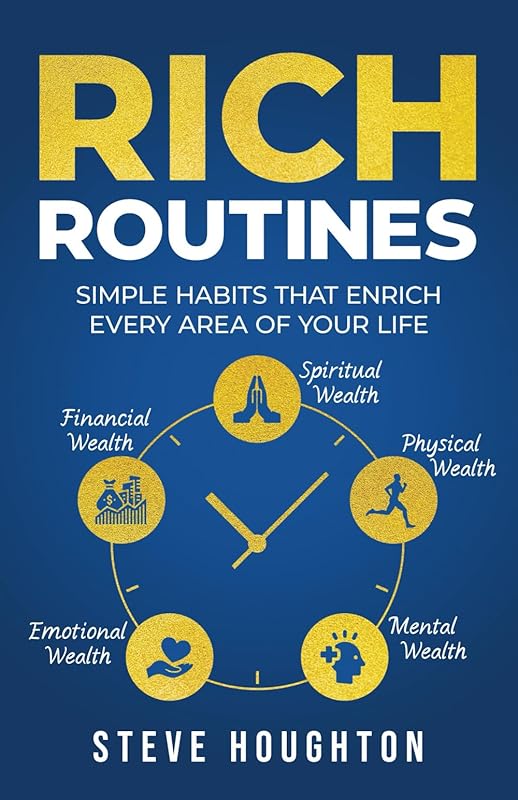 Rich Routines: Simple Habits That Enrich Every Area of Your Life by Steve Houghton