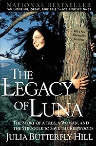 The Legacy of Luna: The Story of a Tree, a Woman and the Struggle to Save the Redwoods by Julia Hill
