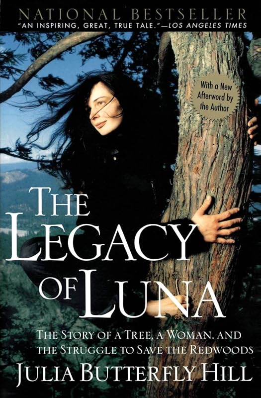 The Legacy of Luna: The Story of a Tree, a Woman and the Struggle to Save the Redwoods by Julia Hill