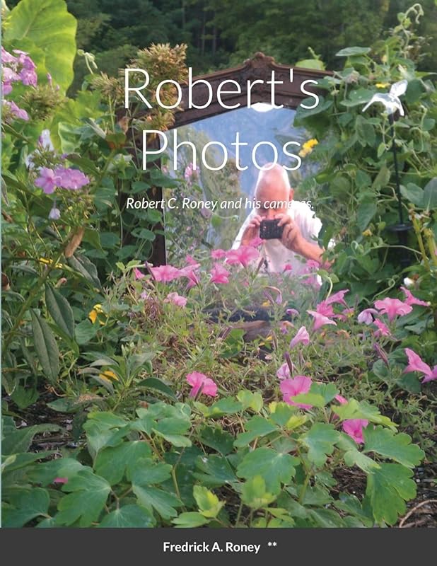 Robert's Photos: Robert C. Roney and his cameras. by Fredrick Roney