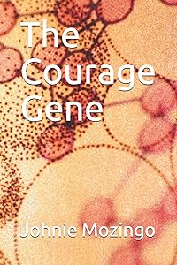 The Courage Gene by Johnie Mozingo