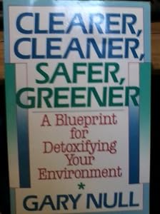 Clearer, Cleaner, Safer, Greener: A Blueprint for Detoxifying Your Environment