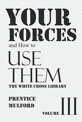 Your Forces and How to Use Them - The White Cross Library: Volume III