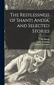 The Restlessness of Shanti Andía, and Selected Stories by Pío 1872-1956 Baroja