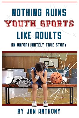 Nothing Ruins Youth Sports Like Adults: An unfortunately true story.