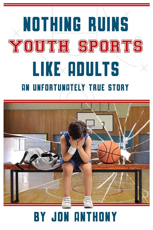 Nothing Ruins Youth Sports Like Adults: An unfortunately true story. by Jon Anthony