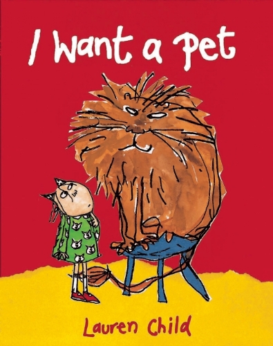 I Want a Pet by Lauren Child