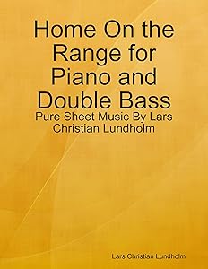Home On the Range for Piano and Double Bass - Pure Sheet Music By Lars Christian Lundholm by Lars Christian Lundholm