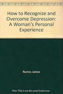 How to Recognize and Overcome Depression: A Woman's Personal Experience