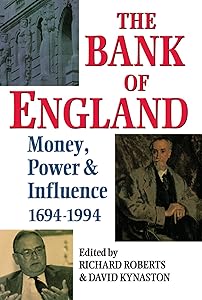The Bank of England: Money, Power and Influence 1694-1994 by Richard Roberts