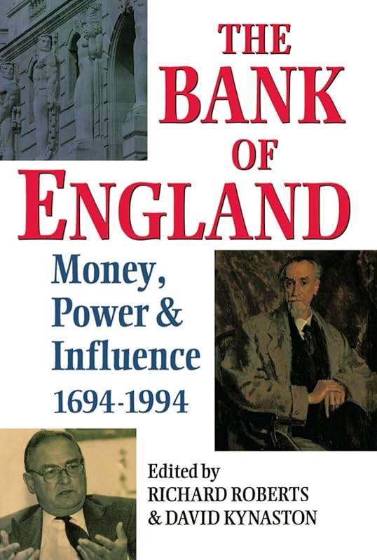The Bank of England: Money, Power and Influence 1694-1994 by Richard Roberts