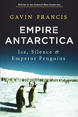Empire Antarctica: Ice, Silence and Emperor Penguins