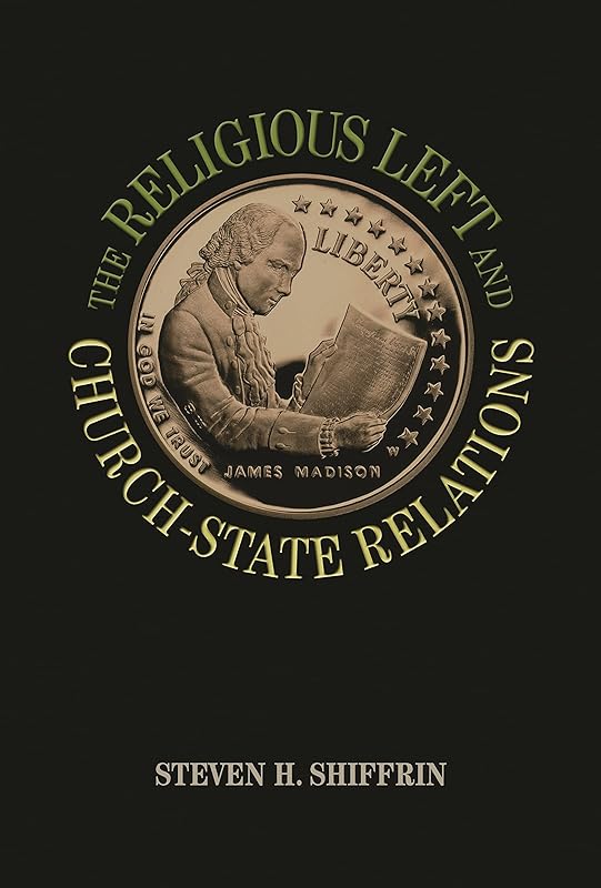 The Religious Left and Church-State Relations by Steven H. Shiffrin