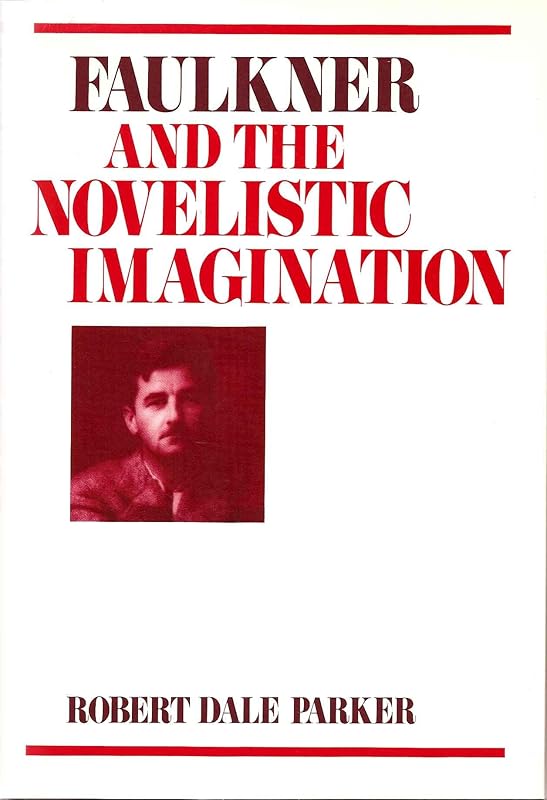 Faulkner and the Novelistic Imagination by Robert Dale Parker