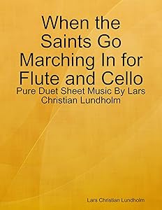 When the Saints Go Marching In for Flute and Cello - Pure Duet Sheet Music By Lars Christian Lundholm by Lars Christian Lundholm