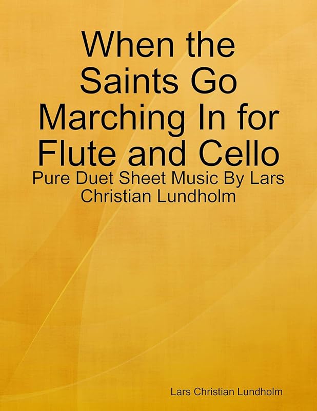 When the Saints Go Marching In for Flute and Cello - Pure Duet Sheet Music By Lars Christian Lundholm by Lars Christian Lundholm