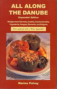 All Along the Danube: Recipes from Germany, Austria, Czechoslovakia, Yugoslavia, Hungary, Romania and Bulgaria (Hippocrene International Cookbooks) by Marina Polvay