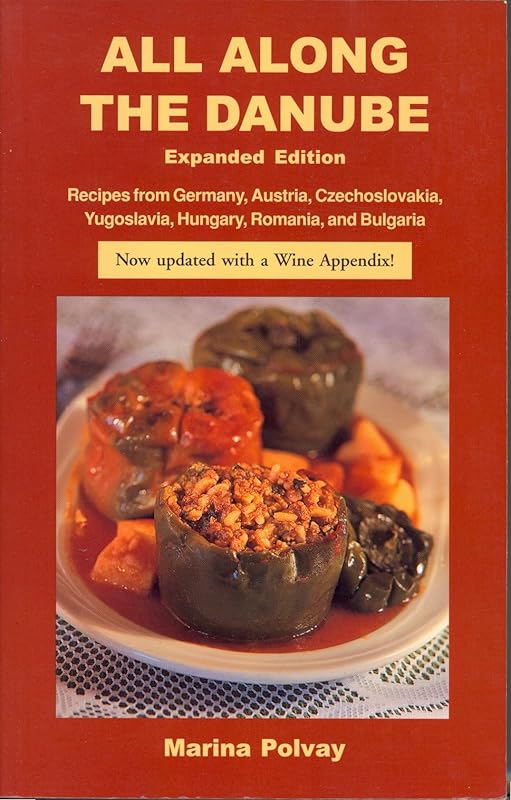 All Along the Danube: Recipes from Germany, Austria, Czechoslovakia, Yugoslavia, Hungary, Romania and Bulgaria (Hippocrene International Cookbooks) by Marina Polvay