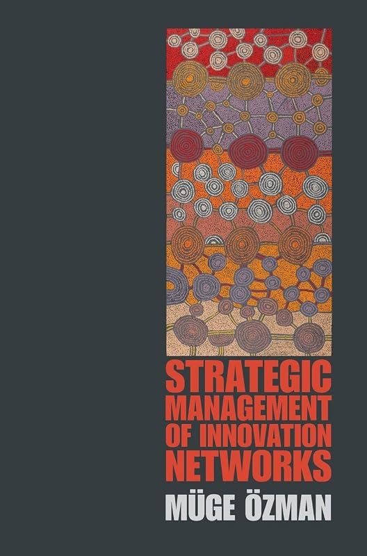 Strategic Management of Innovation Networks by Müge Özman