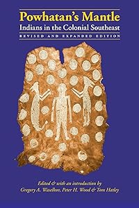 Powhatan's Mantle: Indians in the Colonial Southeast, Revised and Expanded Edition by Gregory A. Waselkov