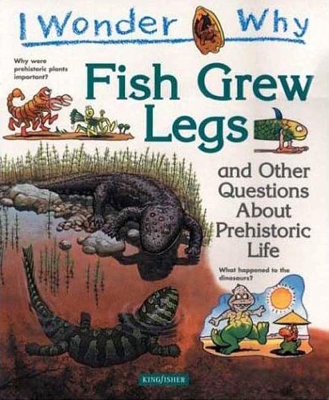 I Wonder Why Fish Grew Legs: and Other Questions About Prehistoric Life by Jackie Gaff