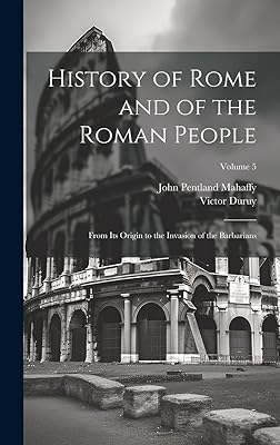 History of Rome and of the Roman People: From Its Origin to the Invasion of the Barbarians; Volume 5