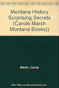 Montana History: Surprising Secrets About our State's Founding Mothers, Fathers & Kids! (Carole Marsh Montana Books)