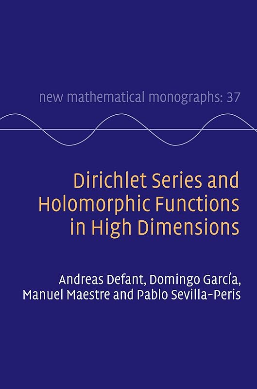 Dirichlet Series and Holomorphic Functions in High Dimensions (New Mathematical Monographs Book 37) by Andreas Defant