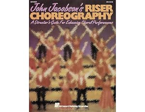 John Jacobson's Riser Choreography (a Director's Guide for Enhancing Choral Performances)