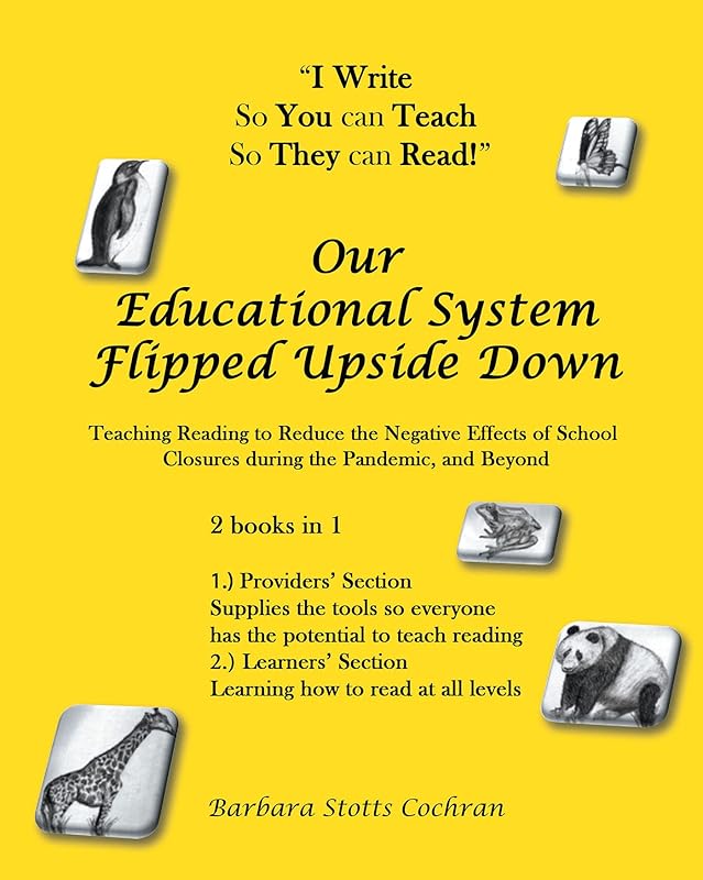 Our Educational System Flipped Upside Down: Teaching Reading to Reduce the Negative Effects of School Closures during the Pandemic, and Beyond by Barbara Stotts Cochran