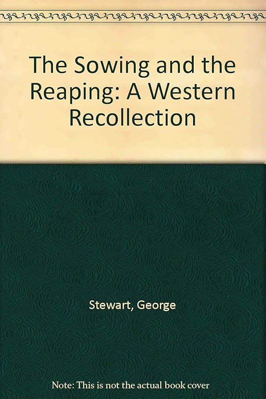 The Sowing and the Reaping: A Western Recollection by George Stewart