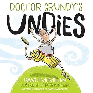 Doctor Grundy's Undies: From the Cheeky Creators of I Need a New Butt! by Dawn McMillan